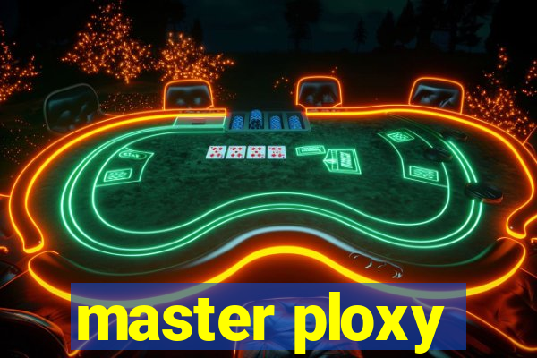 master ploxy